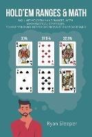 Hold'Em Ranges & Math: No Limit Hold'Em Hand Ranges, with Mathematical Strategies, to Help You Make Better Decisions at Any Poker Table - Ryan Sleeper - cover