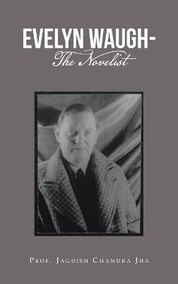 Evelyn Waugh- the Novelist - Prof Jagdish Chandra Jha - cover