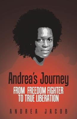 Andrea's Journey: From Freedom Fighter to True Liberation - Andrea Jacob - cover