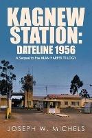 Kagnew Station: Dateline 1956: A Sequel to the Alan Harper Trilogy - Joseph W Michels - cover