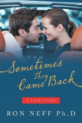 Sometimes They Came Back: A Love Story - Ron Neff Ph D - cover