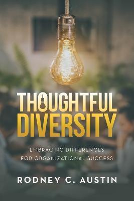Thoughtful Diversity: Embracing Differences for Organizational Success - Rodney C Austin - cover