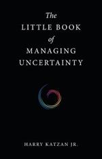 The Little Book of Managing Uncertainty