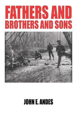 Fathers and Brothers and Sons - John E Andes - cover