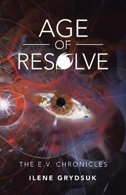 Age of Resolve: The E.V. Chronicles - Ilene Grydsuk - cover