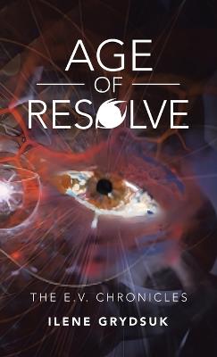 Age of Resolve: The E.V. Chronicles - Ilene Grydsuk - cover