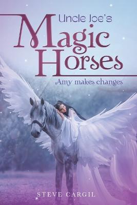 Uncle Joe's Magic Horses: Amy Makes Changes - Steve Cargil - cover