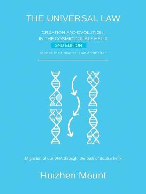 The Universal Law: Creation and Evolution in the Cosmic Double Helix 2Nd Edition - Huizhen Mount - cover