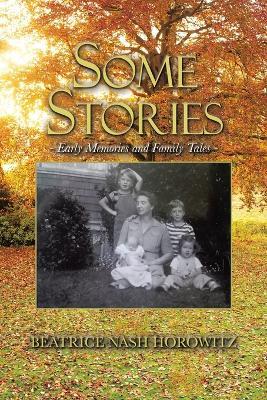 Some Stories: Early Memories and Family Tales - Beatrice Nash Horowitz - cover