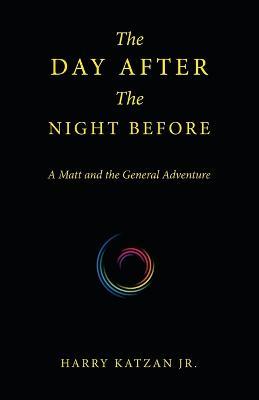The Day After the Night Before: A Matt and the General Adventure - Harry Katzan - cover