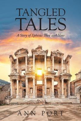 Tangled Tales: A Story of Ephesus Then and Now - Ann Port - cover