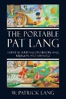 The Portable Pat Lang: Essential Writings on History, War, Religion, and Strategy - W Patrick Lang - cover