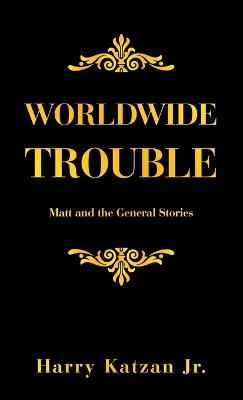 Worldwide Trouble: Matt and the General Stories - Harry Katzan - cover
