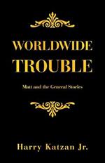 Worldwide Trouble: Matt and the General Stories