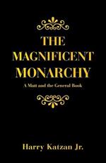The Magnificent Monarchy: A Matt and the General Book