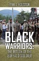 Black Warriors: the Return of the Buffalo Soldier - Ivan J Houston - cover