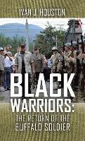 Black Warriors: the Return of the Buffalo Soldier - Ivan J Houston - cover