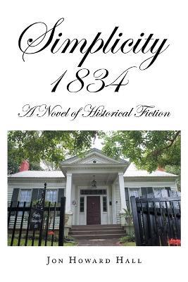 Simplicity 1834: A Novel of Historical Fiction - Jon Howard Hall - cover
