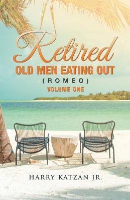 Retired Old Men Eating out (Romeo) Volume One - Harry Katzan - cover