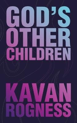 God's Other Children - Kavan Rogness - cover