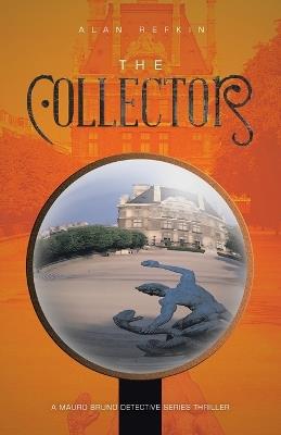 The Collector: A Mauro Bruno Detective Series Thriller - Alan Refkin - cover