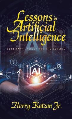 Lessons in Artificial Intelligence: With Matt, Ashley and the General - Harry Katzan - cover