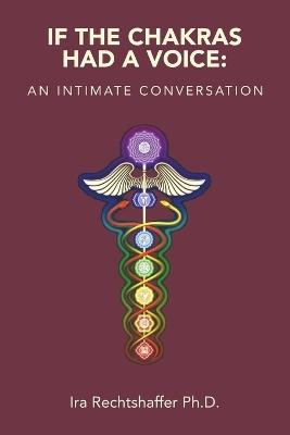 If the Chakras Had a Voice: An Intimate Conversation - Ira Rechtshaffer - cover
