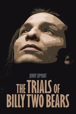 The Trials of Billy Two Bears - Jerry Leppart - cover