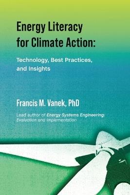 Energy Literacy for Climate Action: Technology, Best Practices, and Insights - Francis M Vanek - cover