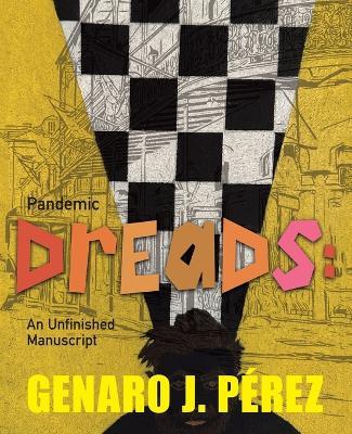 Pandemic Dreads: An Unfinished Manuscript - Genaro J P?rez - cover