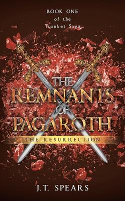 The Remnants of Pagaroth: The Resurrection - J T Spears - cover