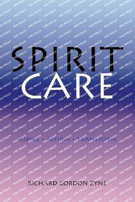 Spirit Care: Aspire - Affirm - Transform - Richard Gordon Zyne - cover