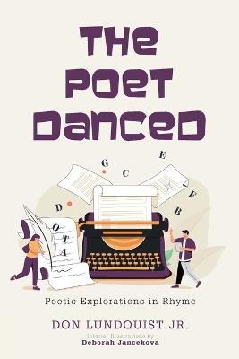 The Poet Danced: Poetic Explorations in Rhyme - Don Lundquist - cover