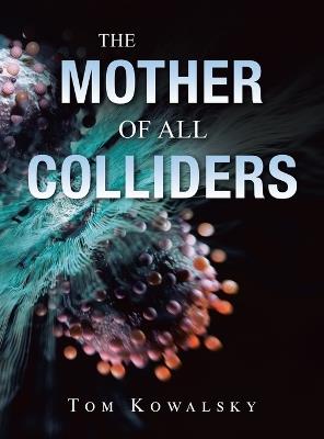 The Mother of All Colliders - Tom Kowalsky - cover