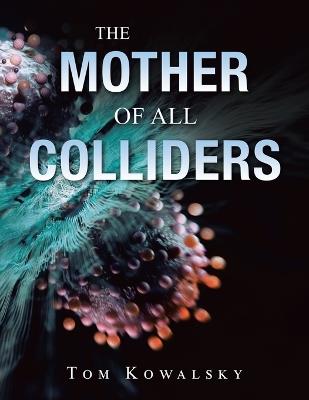 The Mother of All Colliders - Tom Kowalsky - cover