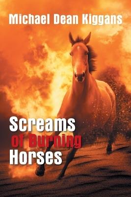 Screams of Burning Horses - Michael Dean Kiggans - cover