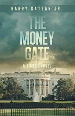 The MONEY Gate: A Timely Novel