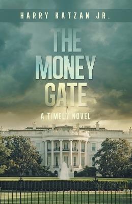 The MONEY Gate: A Timely Novel - Harry Katzan - cover