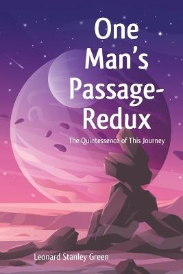 One Man's Passage-Redux: The Quintessence of This Journey - Leonard Stanley Green - cover