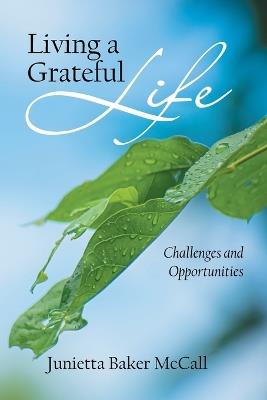 Living a Grateful Life: Challenges and Opportunities - Junietta Baker McCall - cover