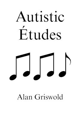 Autistic Études - Alan Griswold - cover