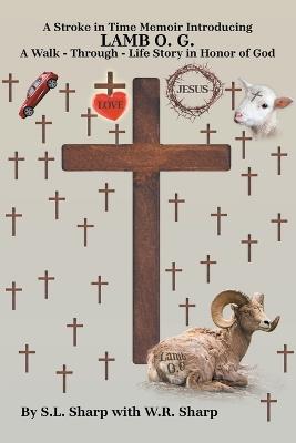 A Stroke in Time: Memoir introducing LAMB O. G. A Walk - Through - Life Story in Honor of God - S L Sharp - cover