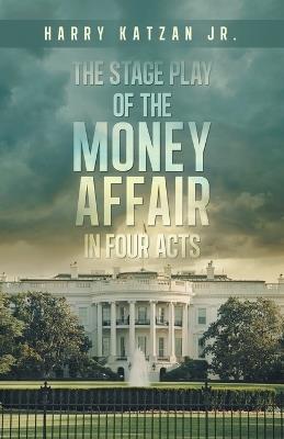 The Stage Play of The MONEY AFFAIR In Four Acts - Harry Katzan - cover