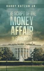 The Script of The MONEY Affair In Four Acts