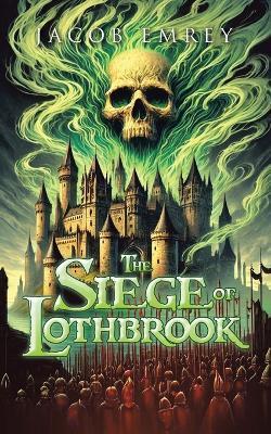 The Siege of Lothbrook - Jacob Emrey - cover
