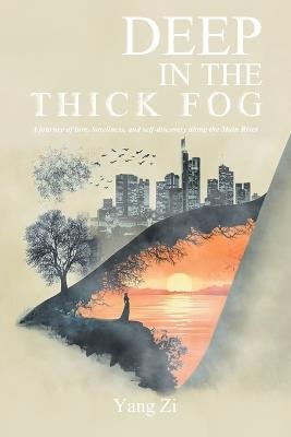 Deep in the Thick Fog: A journey of love, loneliness, and self-discovery along the Main River. - Yang Zi - cover