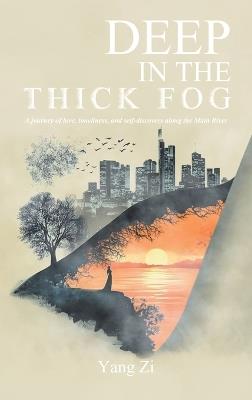 Deep in the Thick Fog: A journey of love, loneliness, and self-discovery along the Main River. - Yang Zi - cover