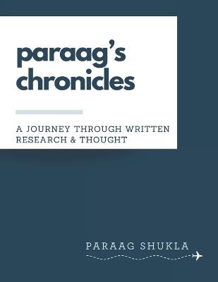 paraag's chronicles: A Journey through written Research & Thought - Paraag Shukla - cover