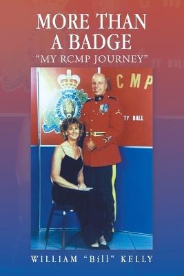More Than a Badge: "My Rcmp Journey" - William Bill Kelly - cover
