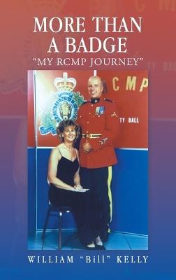 More Than a Badge: "My Rcmp Journey" - William Bill Kelly - cover
